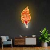 Set The World On Fire Neon Sign x Acrylic Artwork